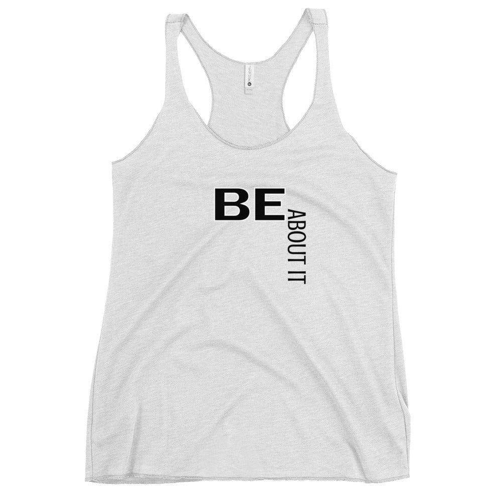 BE About It Racerback Tank