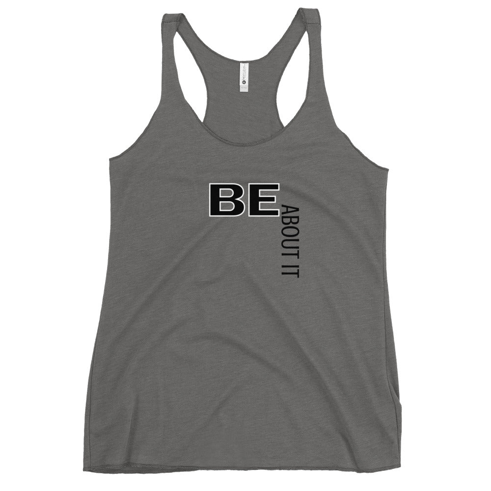 BE About It Racerback Tank